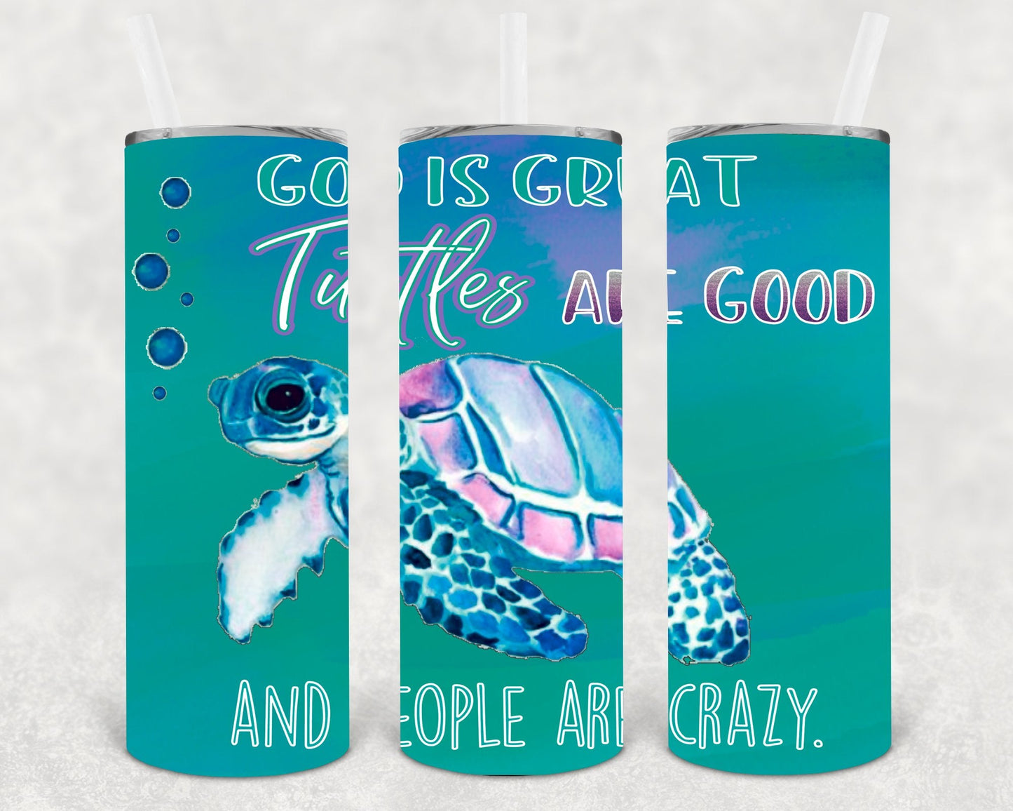God is Great Turtles are Good and People are Crazy 20 oz Skinny Tumbler
