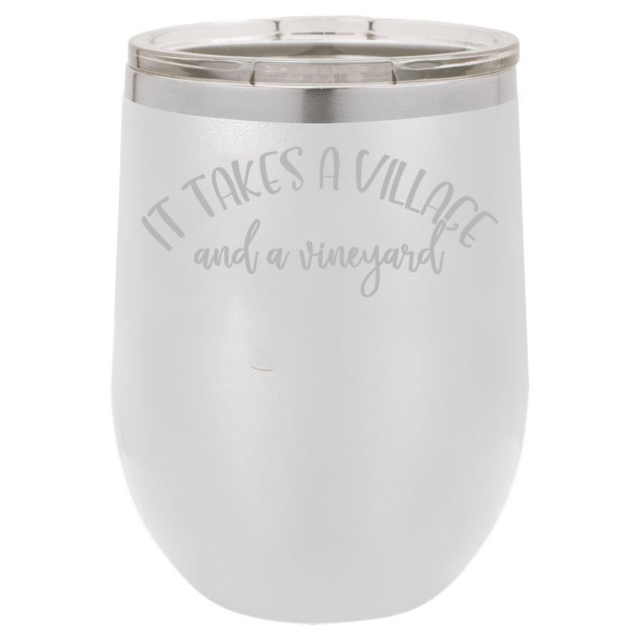 It Takes a Village and a Vineyard 12 oz Polar Camel Wine Tumbler