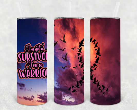 I'm Not a Survivor I'm a Warrior 20 oz Skinny Tumbler