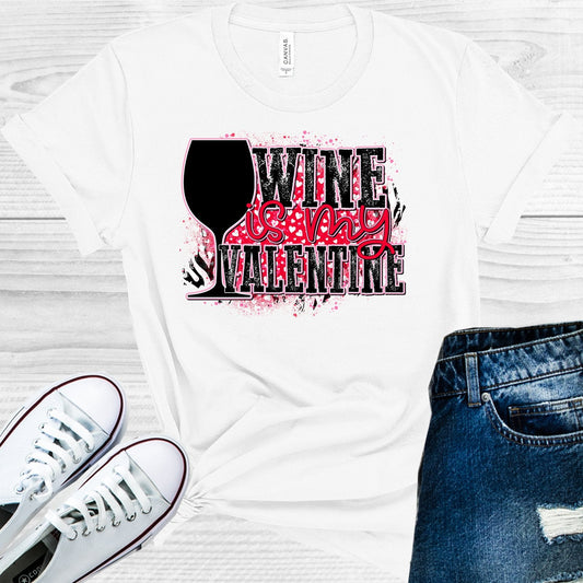 Wine is My Valentine Graphic Tee