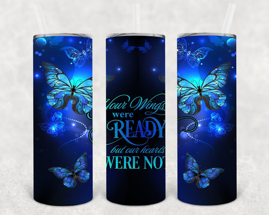 Your Wings Were Ready But Our Hearts Were Not 20 oz Skinny Tumbler