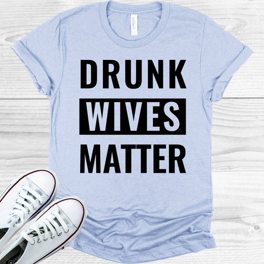 Drunk Wives Matter Graphic Tee